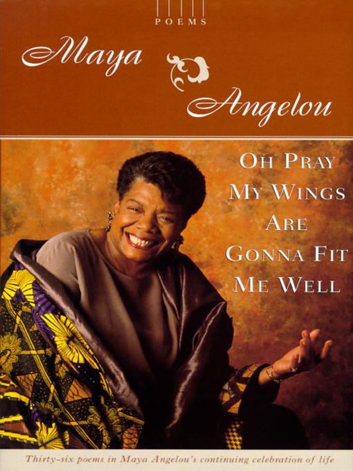 Title details for Oh Pray My Wings Are Gonna Fit Me Well by Maya Angelou - Wait list